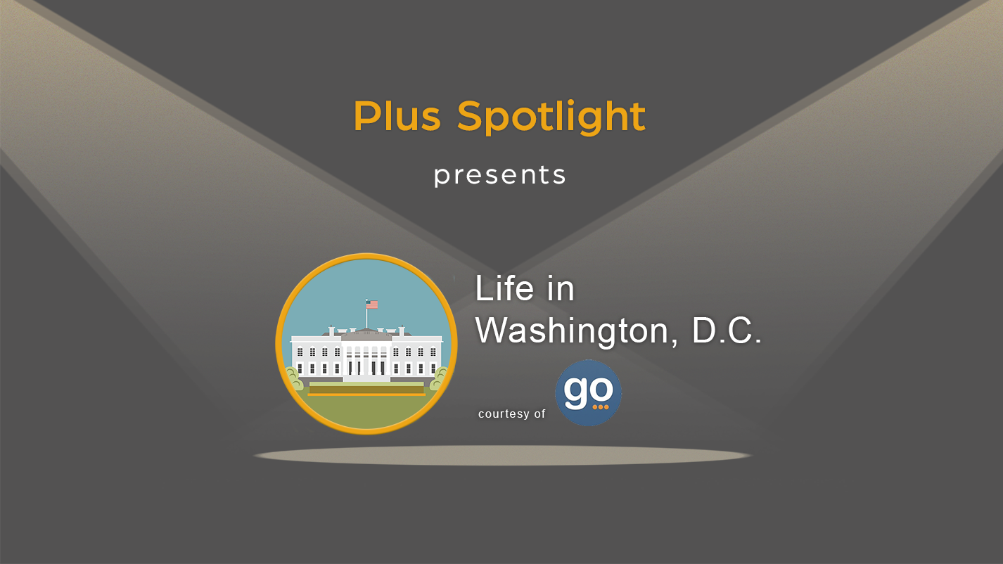 A gray graphic with the words, "Plus Spotlight presents Life in Washington, D.C." along with an illustration of the White House
